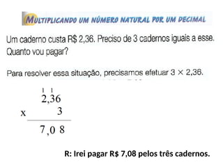 R: Irei pagar R$ 7,08 pelos três cadernos.
 