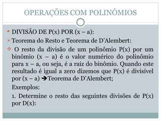 OPERAÇÕES COM POLINÔMIOS ,[object Object],[object Object],[object Object],[object Object],[object Object]