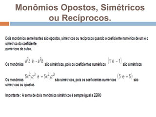 Monômios Opostos, Simétricos
ou Recíprocos.