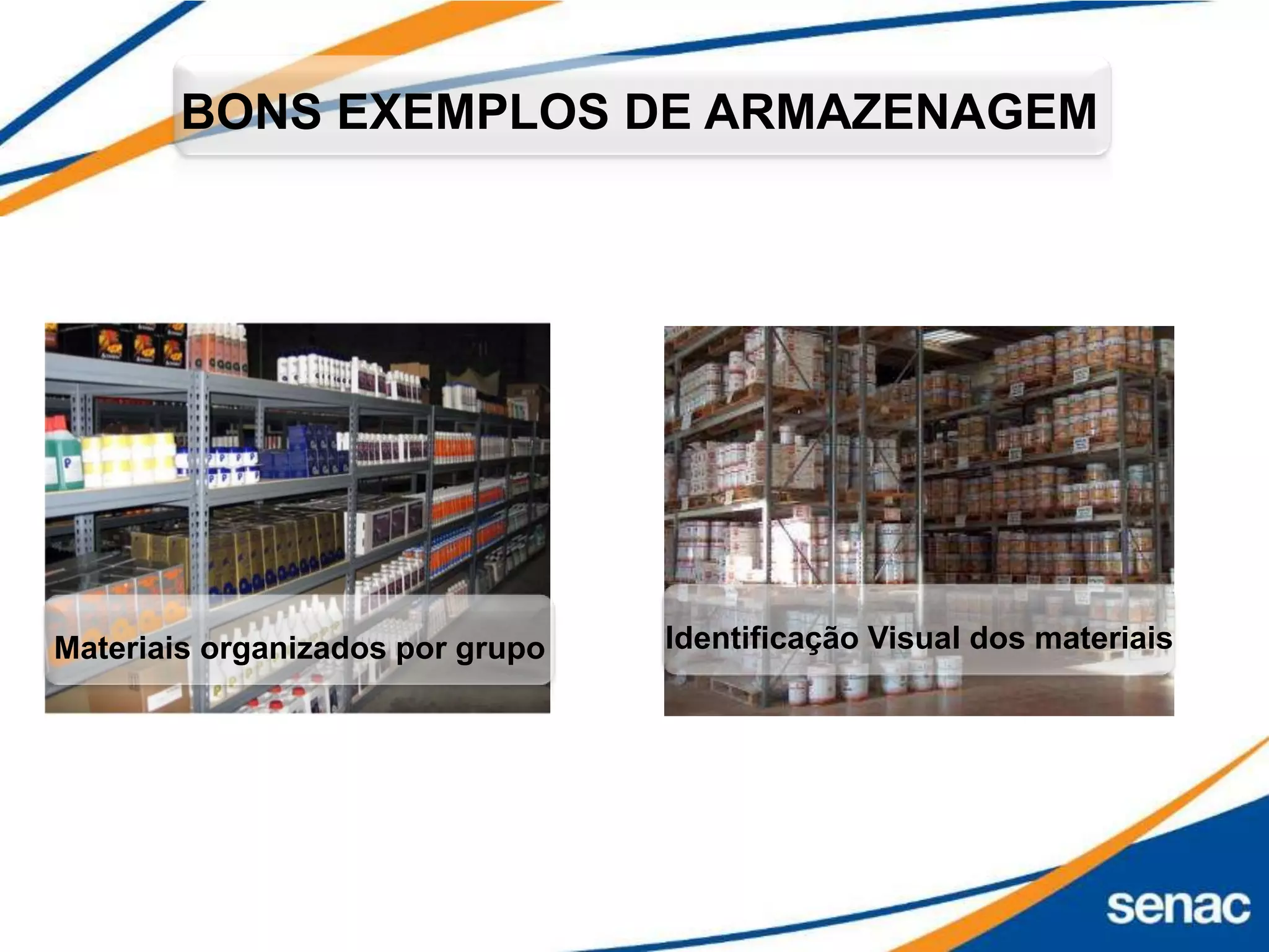 Identificação Visual dos materiaisMateriais organizados por grupo
BONS EXEMPLOS DE ARMAZENAGEM
 