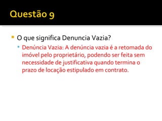 O que significa Denuncia Vazia? Denúncia Vazia: A denúncia vazia é a retomada do imóvel pelo proprietário, podendo ser feita sem necessidade de justificativa quando termina o prazo de locação estipulado em contrato. 
