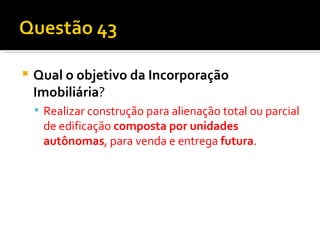 Qual o objetivo da Incorporação Imobiliária ? Realizar construção para alienação total ou parcial de edificação  composta por unidades autônomas , para venda e entrega  futura . 