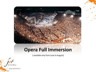 Opera Full Immersion
   ( available only from June to August)
 