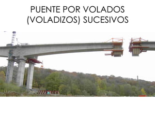 PUENTE POR VOLADOS
(VOLADIZOS) SUCESIVOS
 