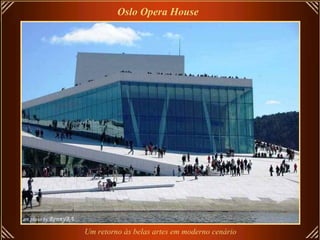 Oslo Opera House   Um retorno às belas artes em moderno cenário   