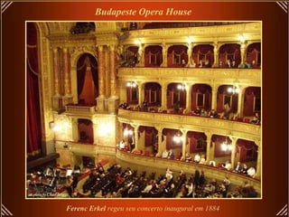 Budapeste Opera House Ferenc Erkel  regeu seu concerto inaugural em 1884   