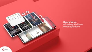 Opera News
A leading AI-driven
content platform
 