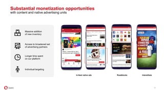 Individual targeting
Massive addition
of new inventory
Longer time spent
on our platform
Access to broadened set
of advertising partners
In-feed native ads Roadblocks Interstitials
Substantial monetization opportunities
with content and native advertising units
21
 