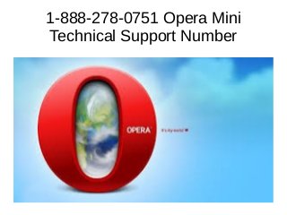 1-888-278-0751 Opera Mini
Technical Support Number
 