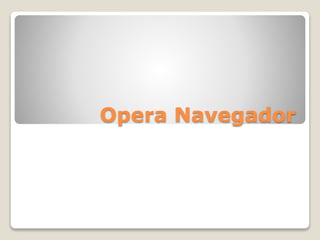 Opera Navegador
 