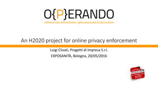 An H2020 project for online privacy enforcement
Luigi Clivati, Progetti di Impresa S.r.l.
EXPOSANITÀ, Bologna, 20/05/2016
 