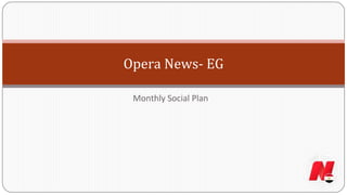 Opera News- EG
Monthly Social Plan
 