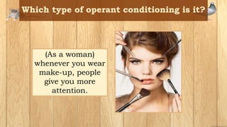 (As a woman)
whenever you wear
make-up, people
give you more
attention.
 