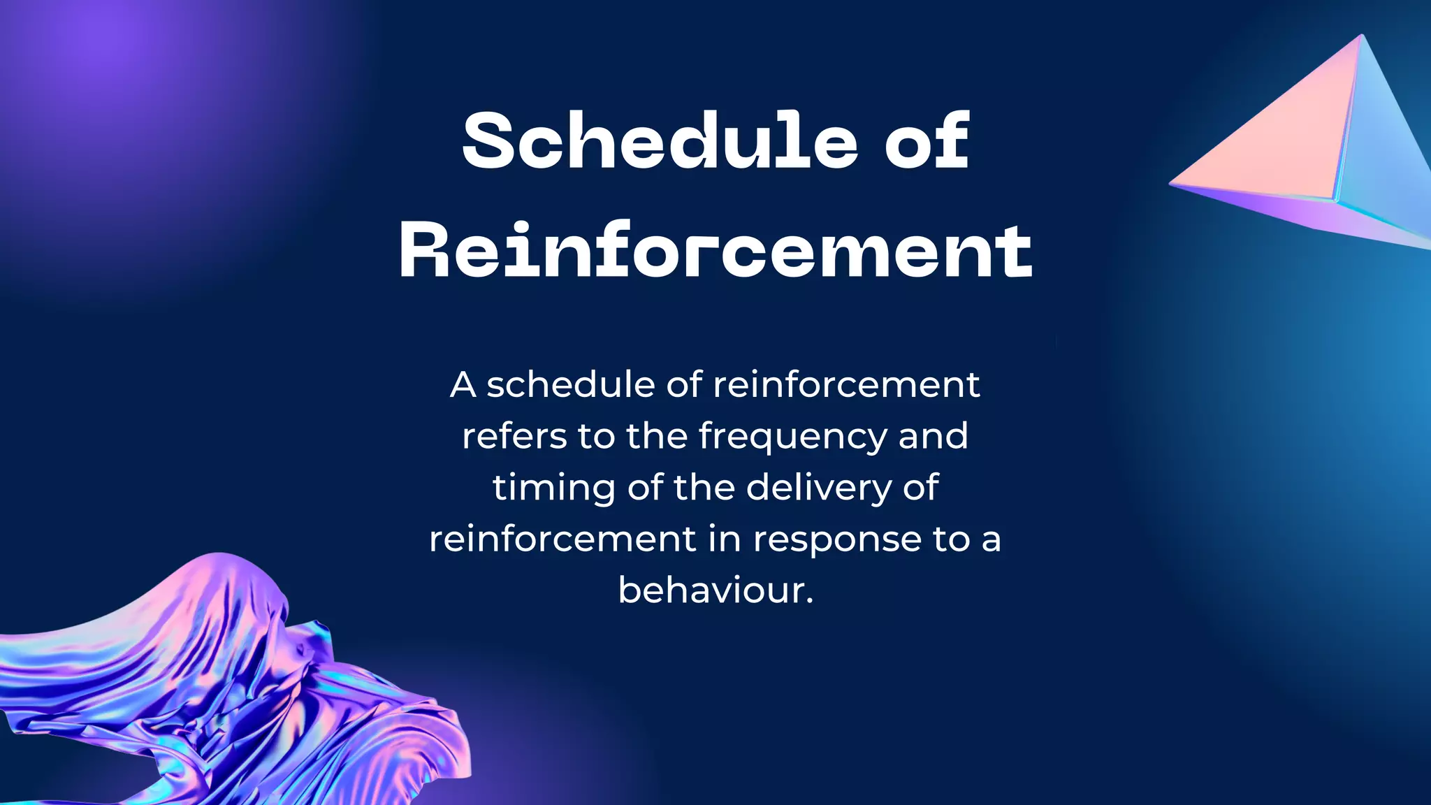 Schedule of
Reinforcement
A schedule of reinforcement
refers to the frequency and
timing of the delivery of
reinforcement in response to a
behaviour.
 