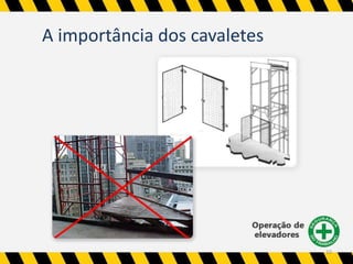 A importância dos cavaletes 
10 
 