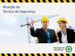 11 
Atuação do 
Técnico de Segurança 
 