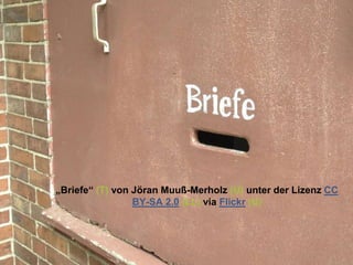 „Briefe“ (T) von Jöran Muuß-Merholz (U) unter der Lizenz CC
BY-SA 2.0 (LL) via Flickr (U)
 