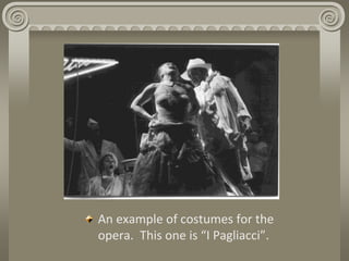 An example of costumes for the
opera. This one is “I Pagliacci”.
 