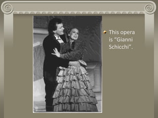 This opera
is “Gianni
Schicchi”.
 