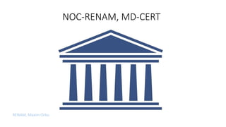 NOC-RENAM, MD-CERT
RENAM, Maxim Orbu
 