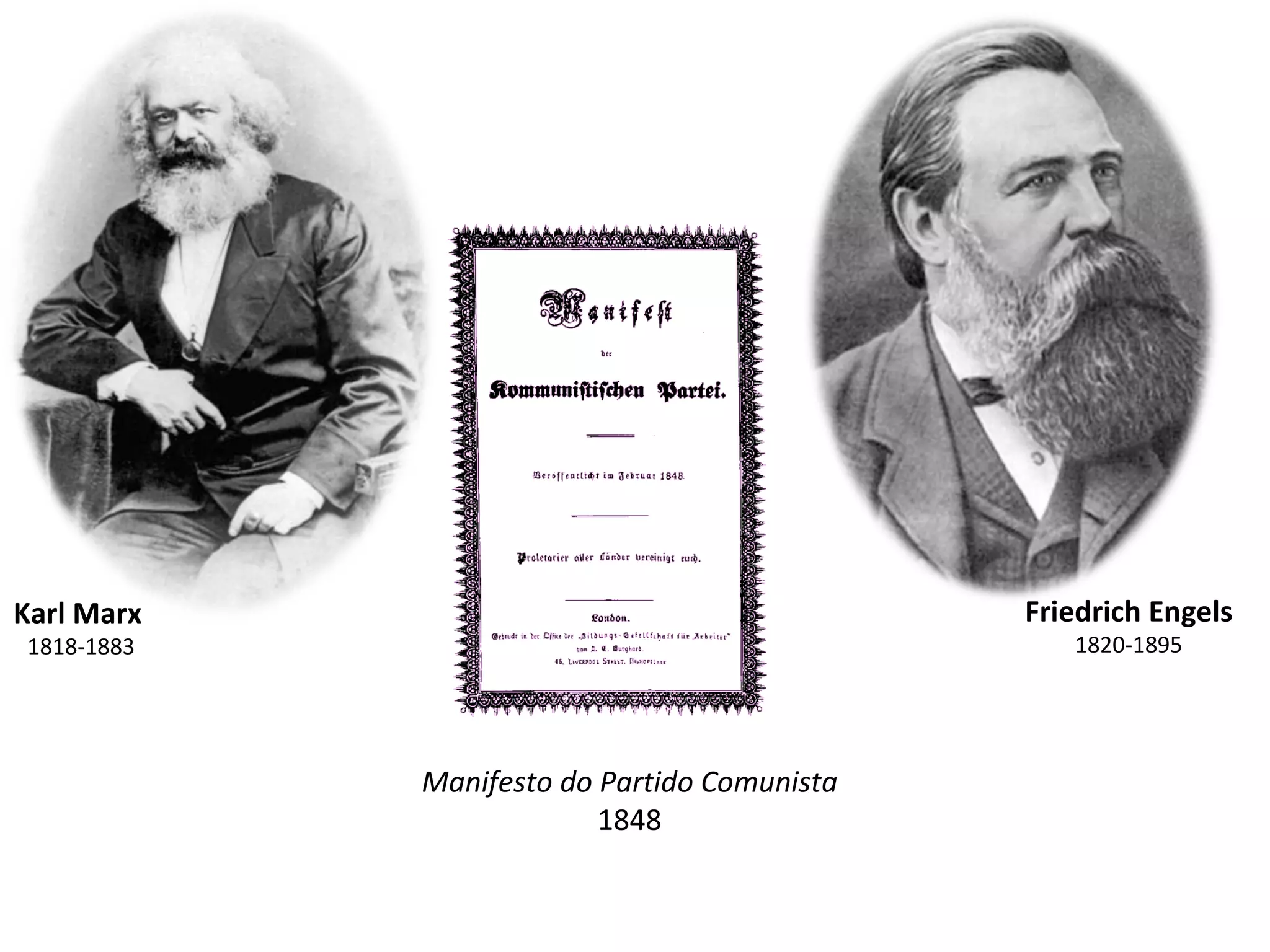 Karl Marx  1818-1883 Friedrich Engels 1820-1895 Manifesto do Partido Comunista 1848 