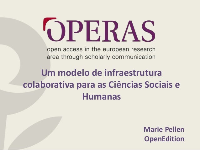 Um modelo de infraestrutura
colaborativa para as Ciências Sociais e
Humanas
Marie Pellen
OpenEdition
 