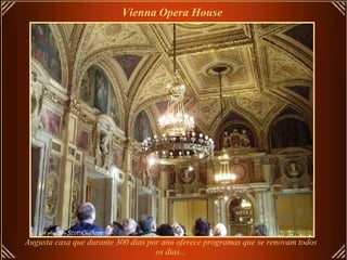 Vienna   Opera House   Augusta casa que durante 300 dias por ano oferece programas que se renovam todos os dias... 