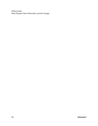 [9] Kelompok 2
Daftar pustaka
Buku Pengantar Dasar Matematika ,penerbit erlangga
 