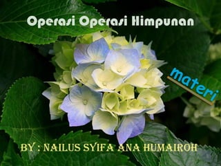 Operasi Operasi Himpunan




By : Nailus Syifa Ana Humairoh
 