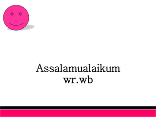 Assalamualaikum
wr.wb
 