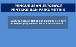 Evidence adalah terhad dan disimpan oleh guru
di tempat yang selamat secara bersistematik
 