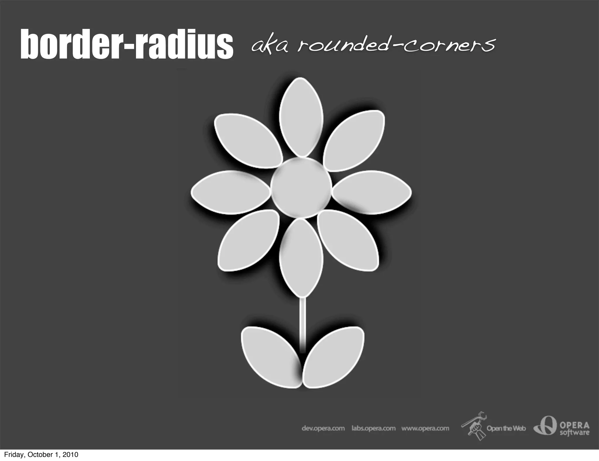 border-radius         aka rounded-corners




Friday, October 1, 2010
 