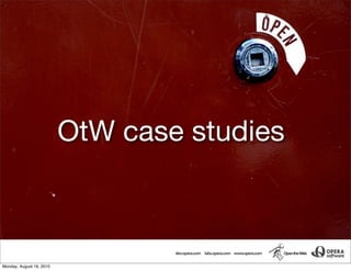 OtW case studies



Monday, August 16, 2010
 