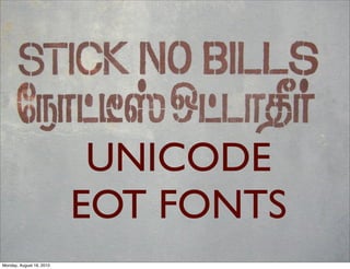 UNICODE
                          EOT FONTS
Monday, August 16, 2010
 