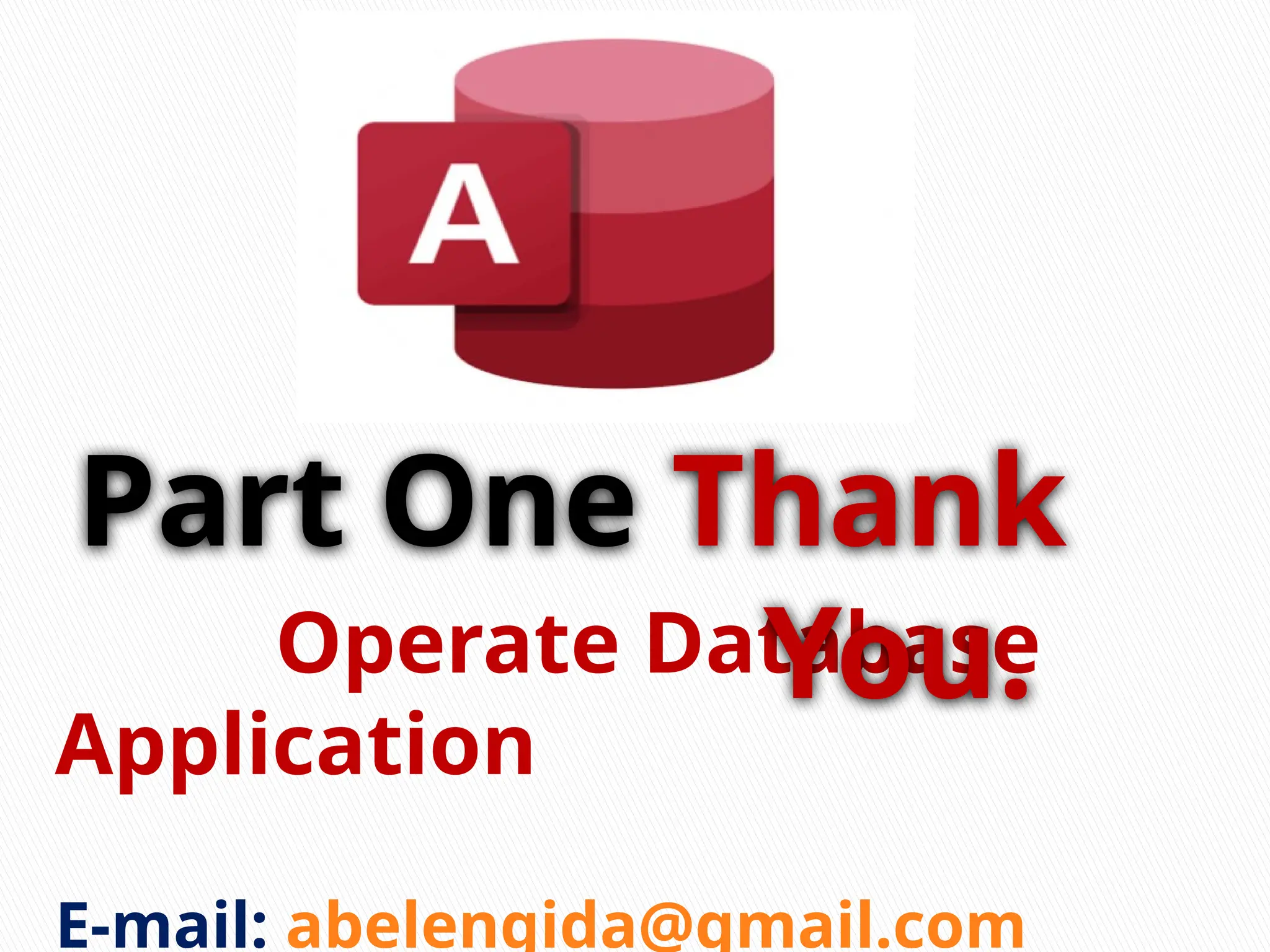 Operate Database
Application
E-mail: abelengida@gmail.com
Part One Thank
You.
 