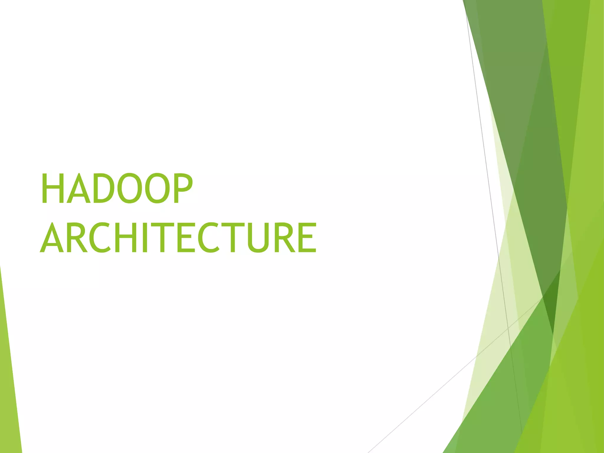 HADOOP
ARCHITECTURE
 