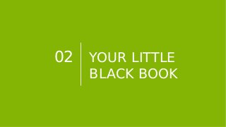 02 YOUR LITTLE
BLACK BOOK
 