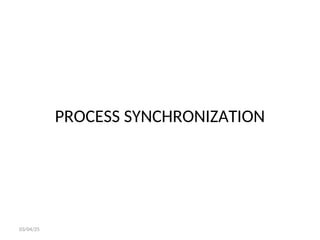 PROCESS SYNCHRONIZATION
03/04/25
 