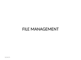 FILE MANAGEMENT
03/04/25
 