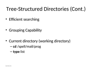 Tree-Structured Directories (Cont.)
• Efficient searching
• Grouping Capability
• Current directory (working directory)
– cd /spell/mail/prog
– type list
03/04/25
 