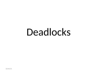 Deadlocks
03/04/25
 