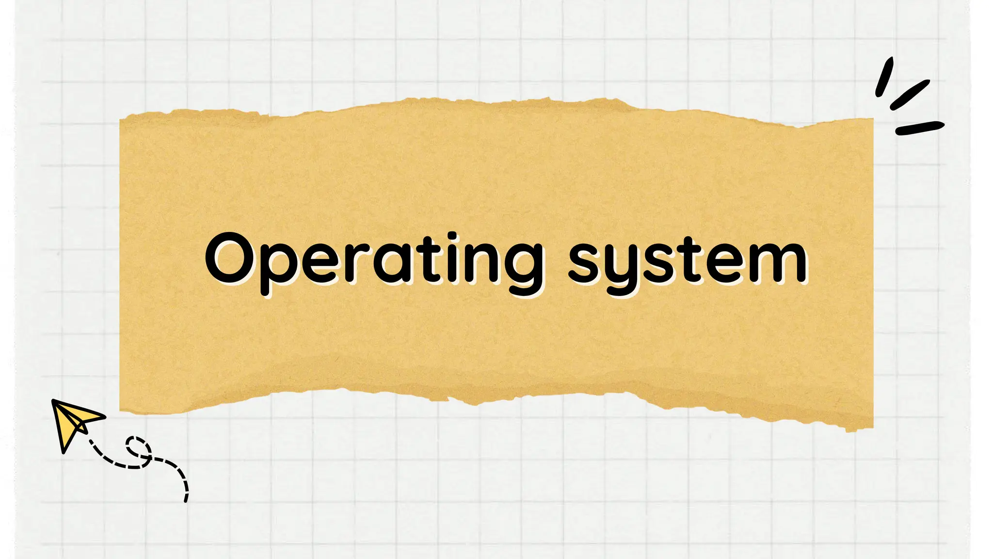 Operating system
Operating system
 