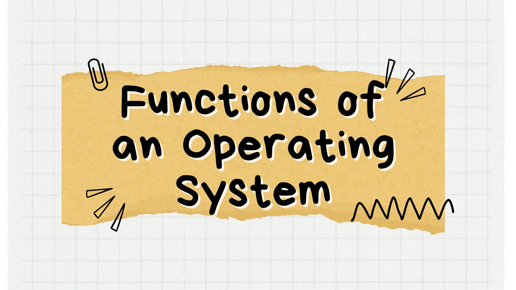 Functions of
Functions of
an Operating
an Operating
System
System
 