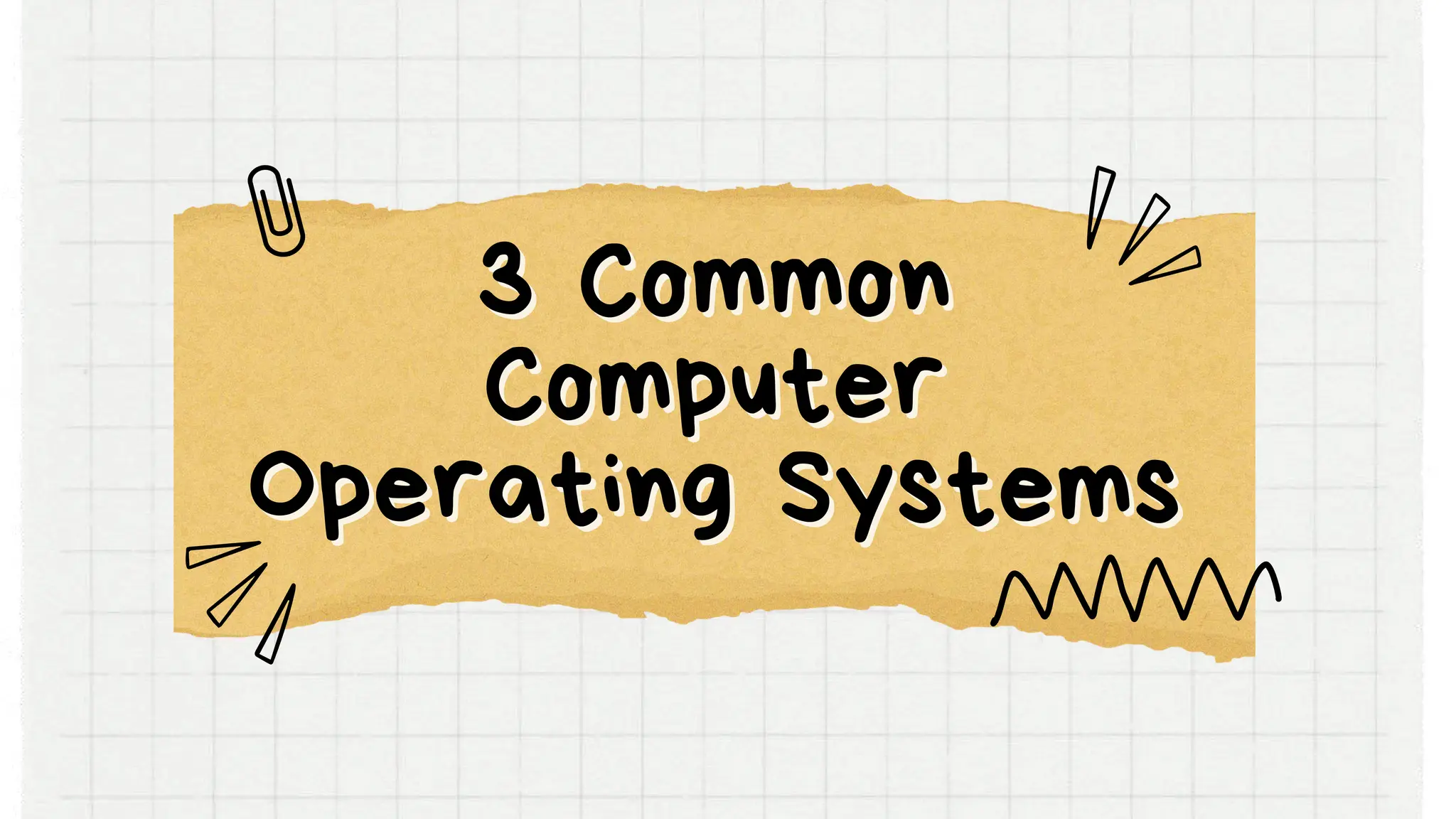 3 Common
3 Common
Computer
Computer
Operating Systems
Operating Systems
 