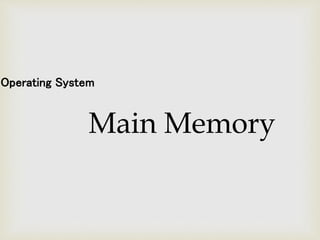 Operating System
Main Memory
 