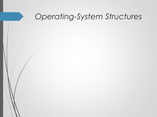 Operating-System Structures
 