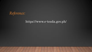 Reference:
https://www.e-tesda.gov.ph/
 
