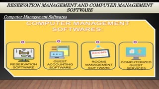 RESERVATION MANAGEMENT AND COMPUTER MANAGEMENT
SOFTWARE
Computer Management Softwares
 