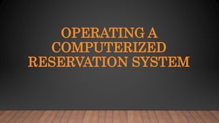 OPERATING A
COMPUTERIZED
RESERVATION SYSTEM
 