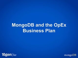 MongoDB and the OpEx
Business Plan
 